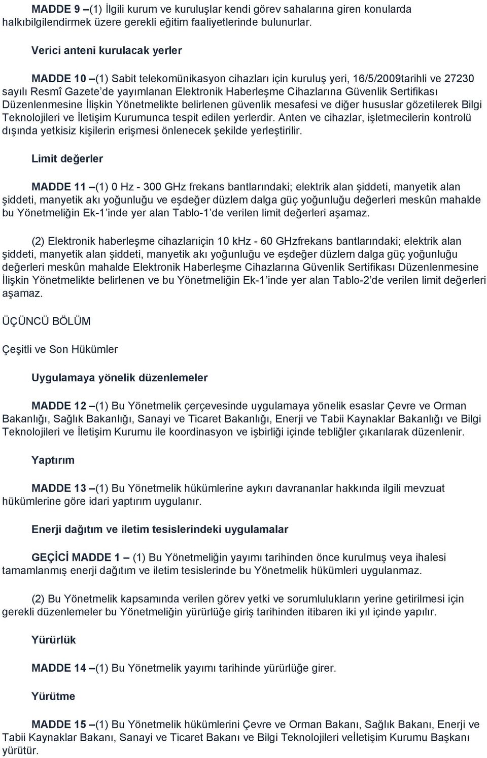 Sertifikası Düzenlenmesine ĠliĢkin Yönetmelikte belirlenen güvenlik mesafesi ve diğer hususlar gözetilerek Bilgi Teknolojileri ve ĠletiĢim Kurumunca tespit edilen yerlerdir.