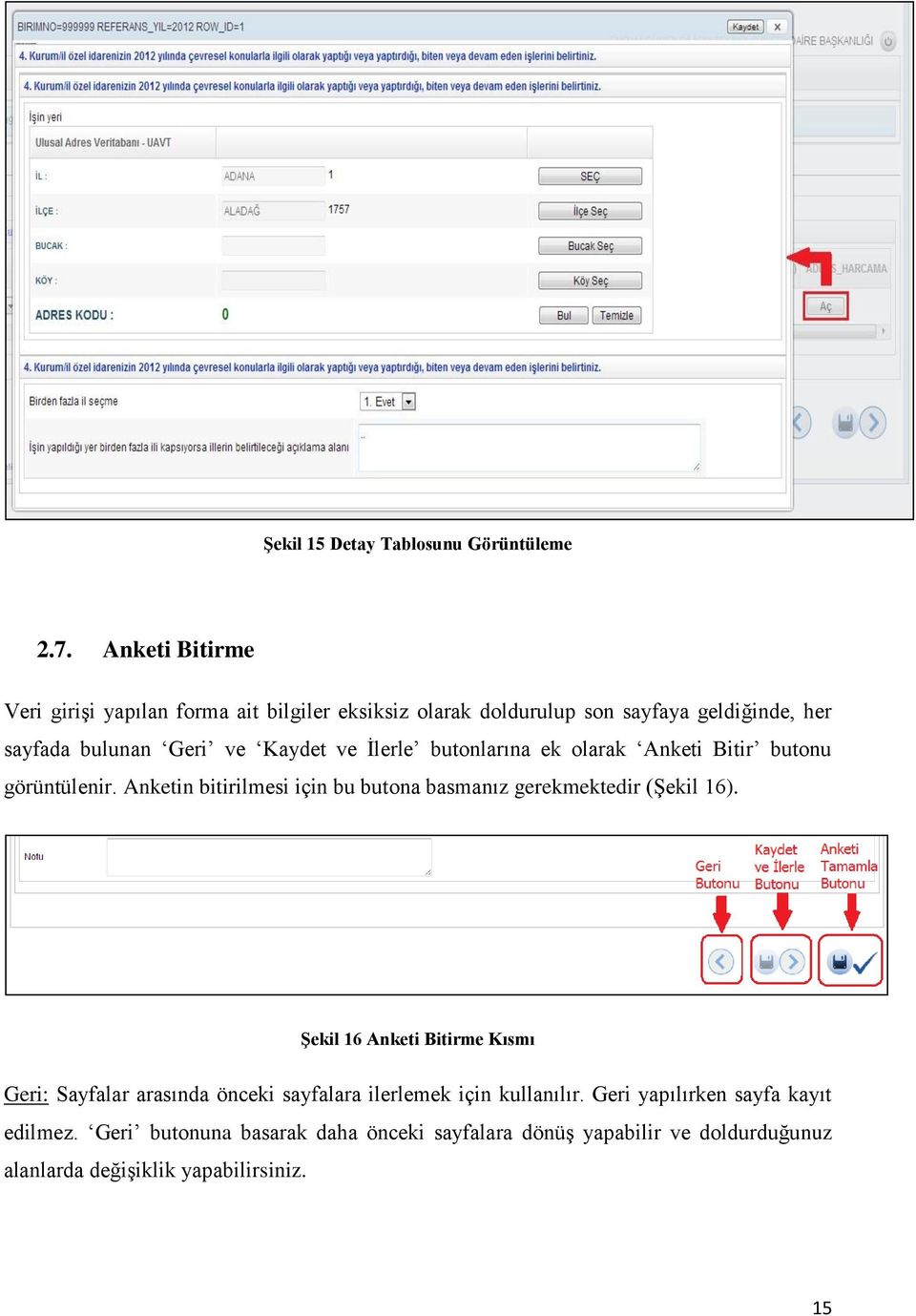 İlerle butonlarına ek olarak Anketi Bitir butonu görüntülenir. Anketin bitirilmesi için bu butona basmanız gerekmektedir (Şekil 16).