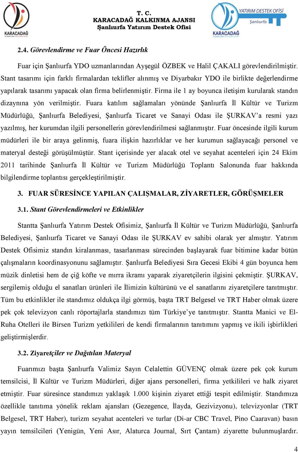 Firma ile 1 ay boyunca iletişim kurularak standın dizaynına yön verilmiştir.