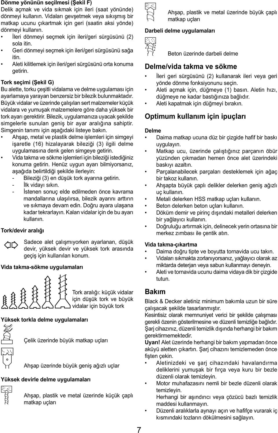 Geri dönmeyi seçmek için ileri/geri sürgüsünü sağa itin. Aleti kilitlemek için ileri/geri sürgüsünü orta konuma getirin.