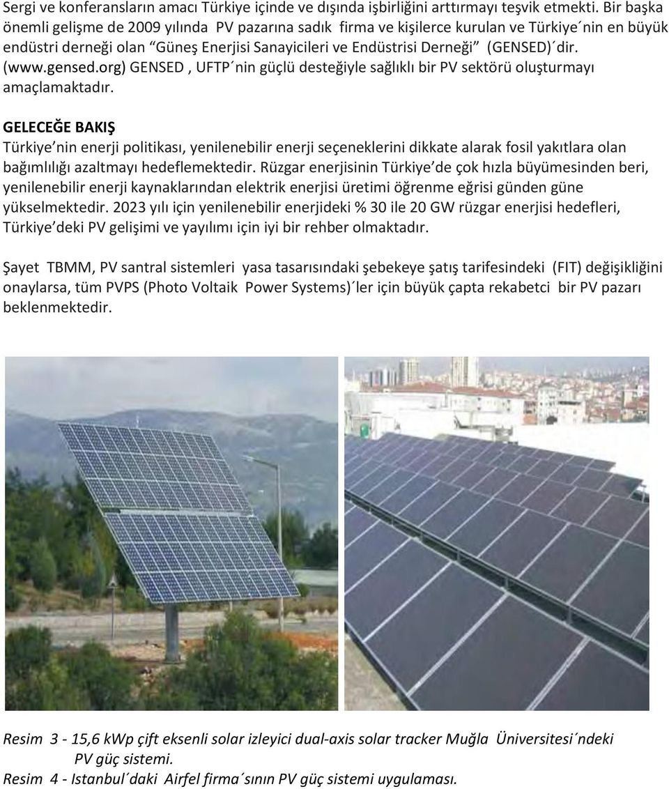 (www.gensed.org) GENSED, UFTP nin güçlü desteğiyle sağlıklı bir PV sektörü oluşturmayı amaçlamaktadır.