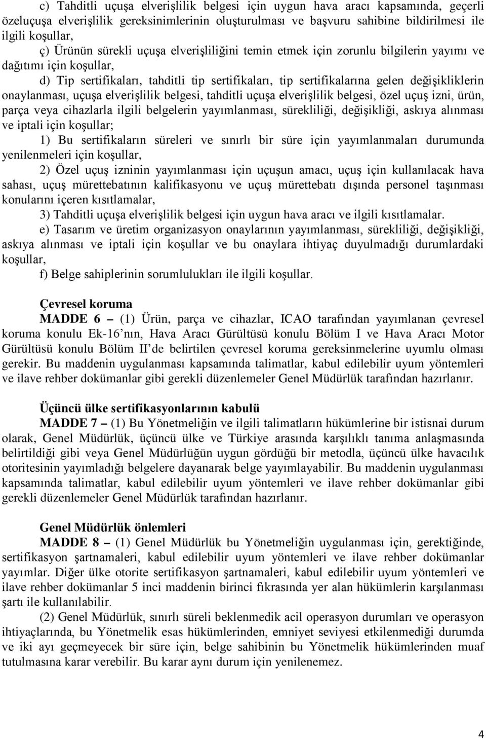 onaylanması, uçuşa elverişlilik belgesi, tahditli uçuşa elverişlilik belgesi, özel uçuş izni, ürün, parça veya cihazlarla ilgili belgelerin yayımlanması, sürekliliği, değişikliği, askıya alınması ve