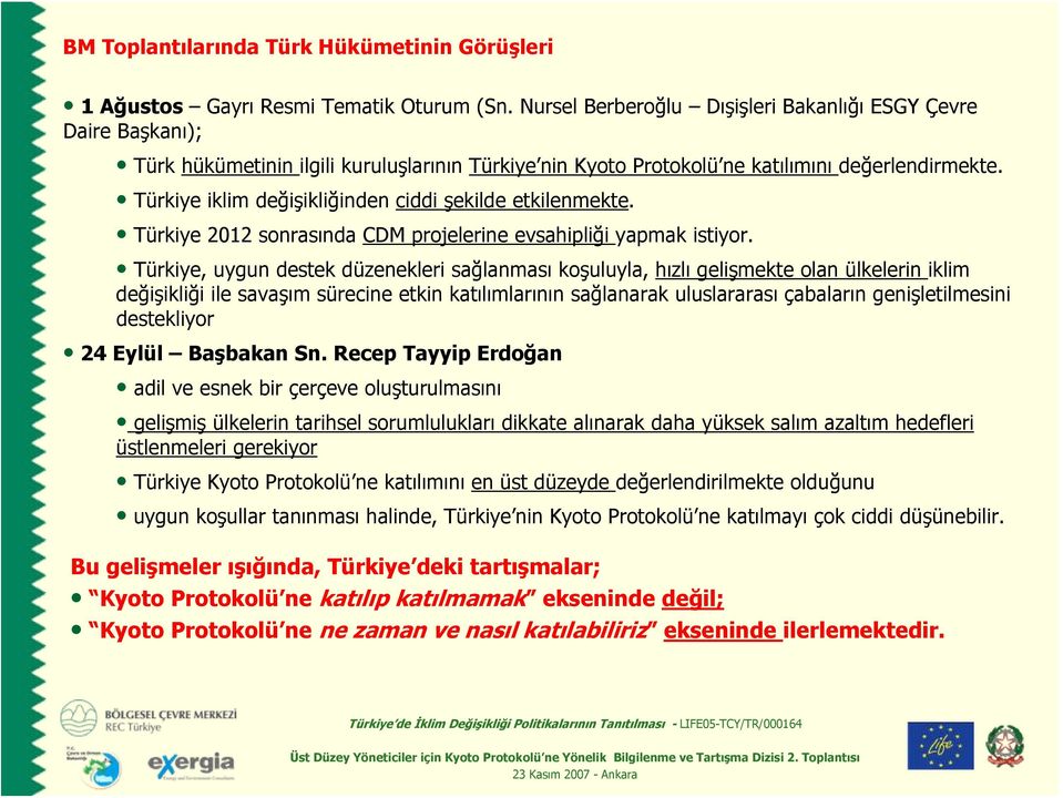 Türkiye iklim değişikliğinden ciddi şekilde etkilenmekte. Türkiye 2012 sonrasında CDM projelerine evsahipliği yapmak istiyor.