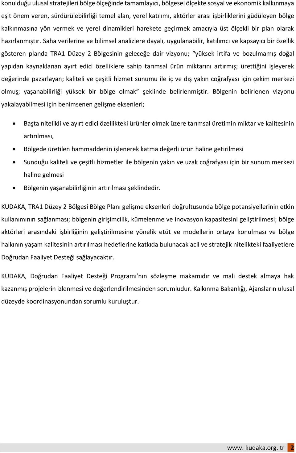 Saha verilerine ve bilimsel analizlere dayalı, uygulanabilir, katılımcı ve kapsayıcı bir özellik gösteren planda TRA1 Düzey 2 Bölgesinin geleceğe dair vizyonu; yüksek irtifa ve bozulmamış doğal