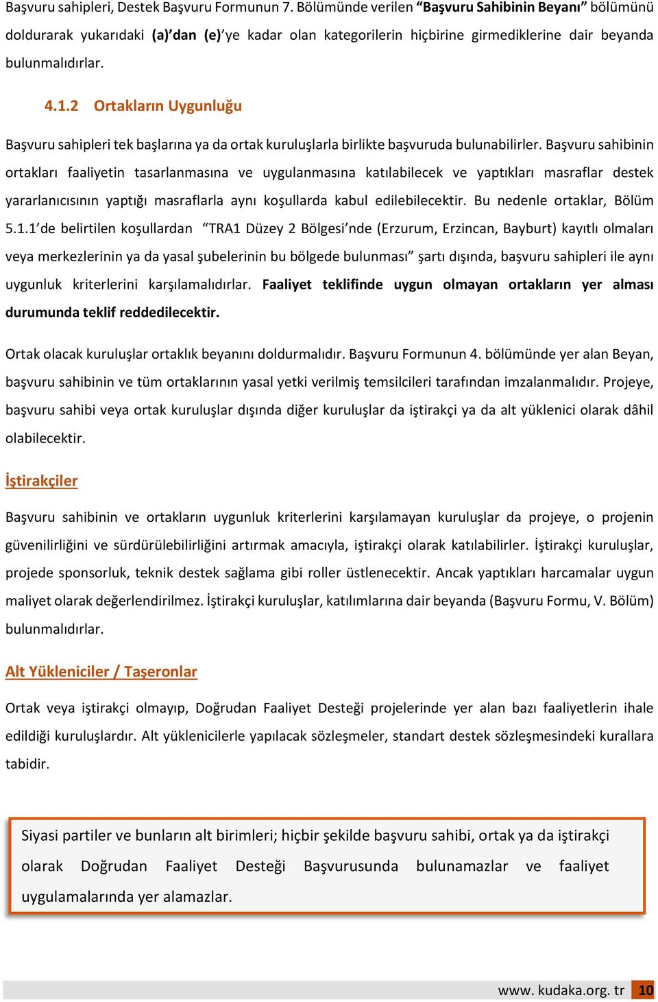 2 Ortakların Uygunluğu Başvuru sahipleri tek başlarına ya da ortak kuruluşlarla birlikte başvuruda bulunabilirler.