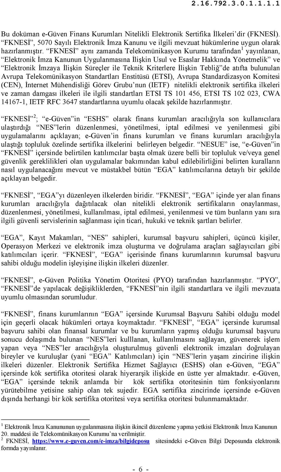 Kriterlere İlişkin Tebliğ de atıfta bulunulan Avrupa Telekomünikasyon Standartları Enstitüsü (ETSI), Avrupa Standardizasyon Komitesi (CEN), İnternet Mühendisliği Görev Grubu nun (IETF) nitelikli