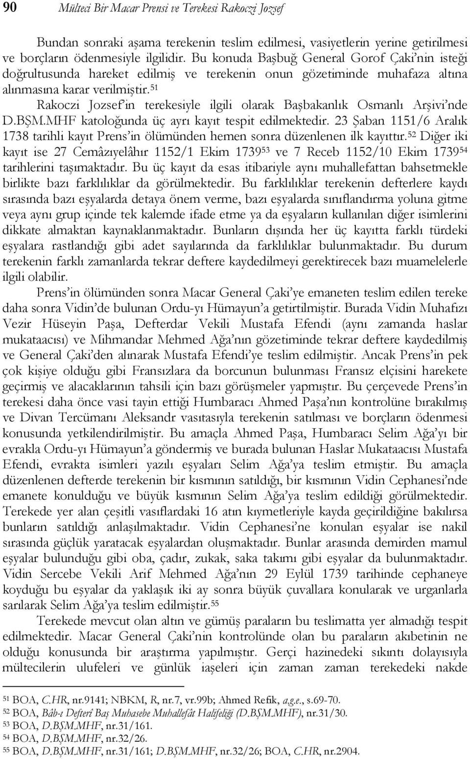51 Rakoczi Jozsef in terekesiyle ilgili olarak Başbakanlık Osmanlı Arşivi nde D.BŞM.MHF katoloğunda üç ayrı kayıt tespit edilmektedir.