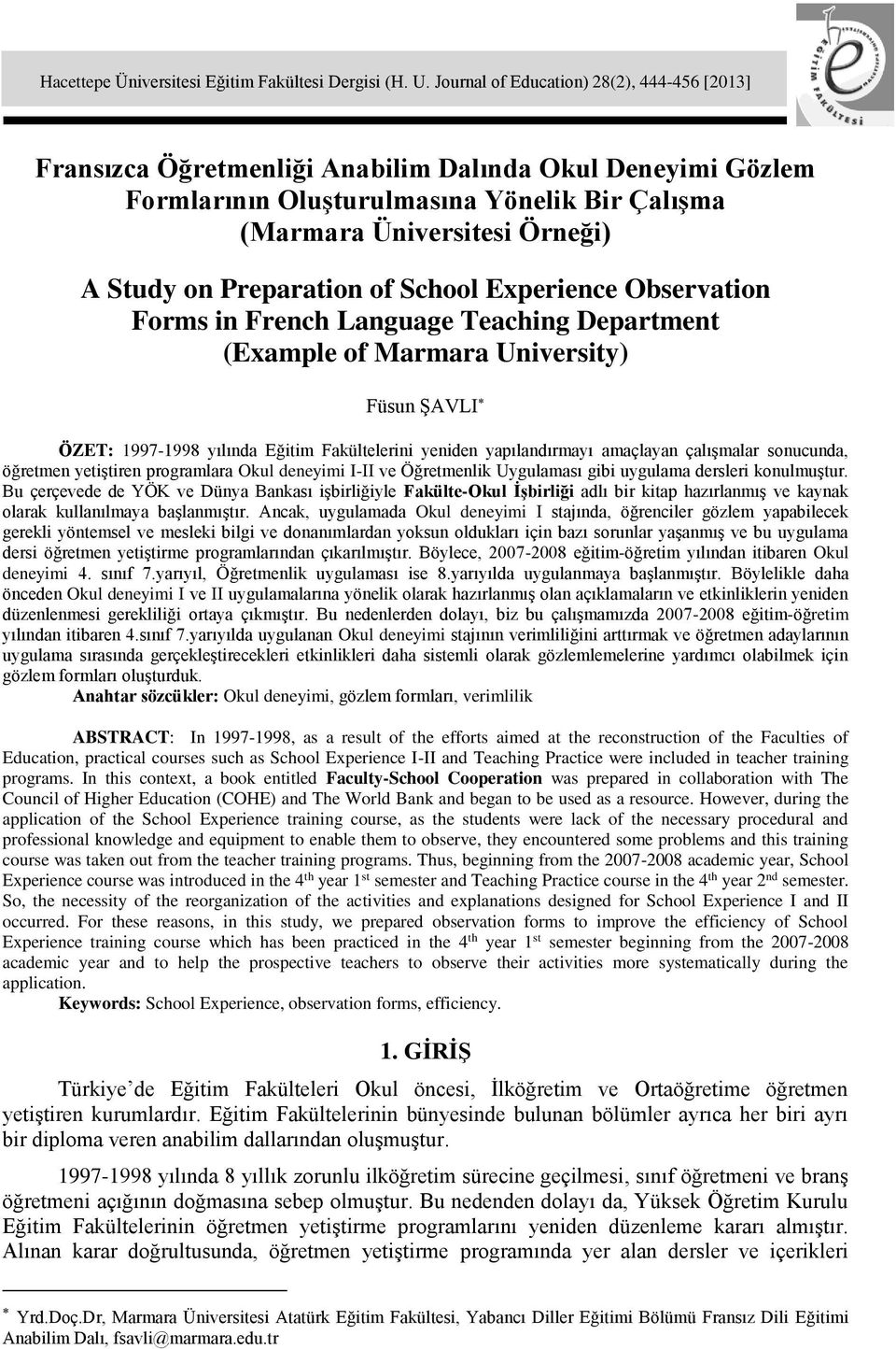 Observation Forms in French Language Teaching Department (Example of Marmara University) Füsun ŞAVLI ÖZET: 1997-1998 yılında Eğitim Fakültelerini yeniden yapılandırmayı amaçlayan çalışmalar