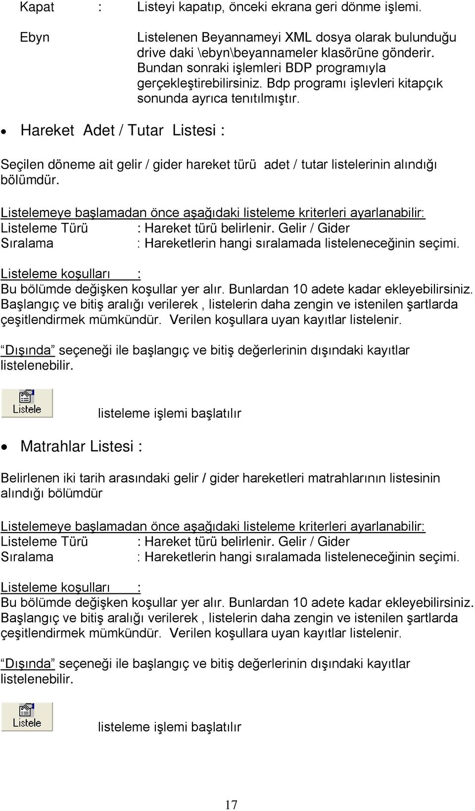 Hareket Adet / Tutar Listesi : Seçilen döneme ait gelir / gider hareket türü adet / tutar listelerinin alındığı bölümdür.