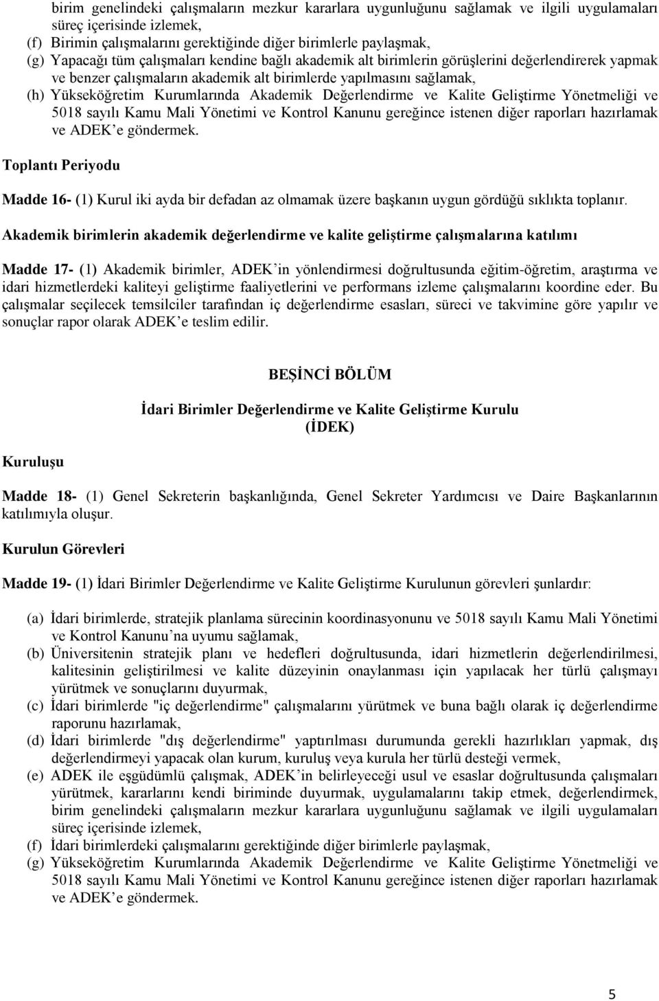 Değerlendirme ve Kalite Geliştirme Yönetmeliği ve 5018 sayılı Kamu Mali Yönetimi ve Kontrol Kanunu gereğince istenen diğer raporları hazırlamak ve ADEK e göndermek.