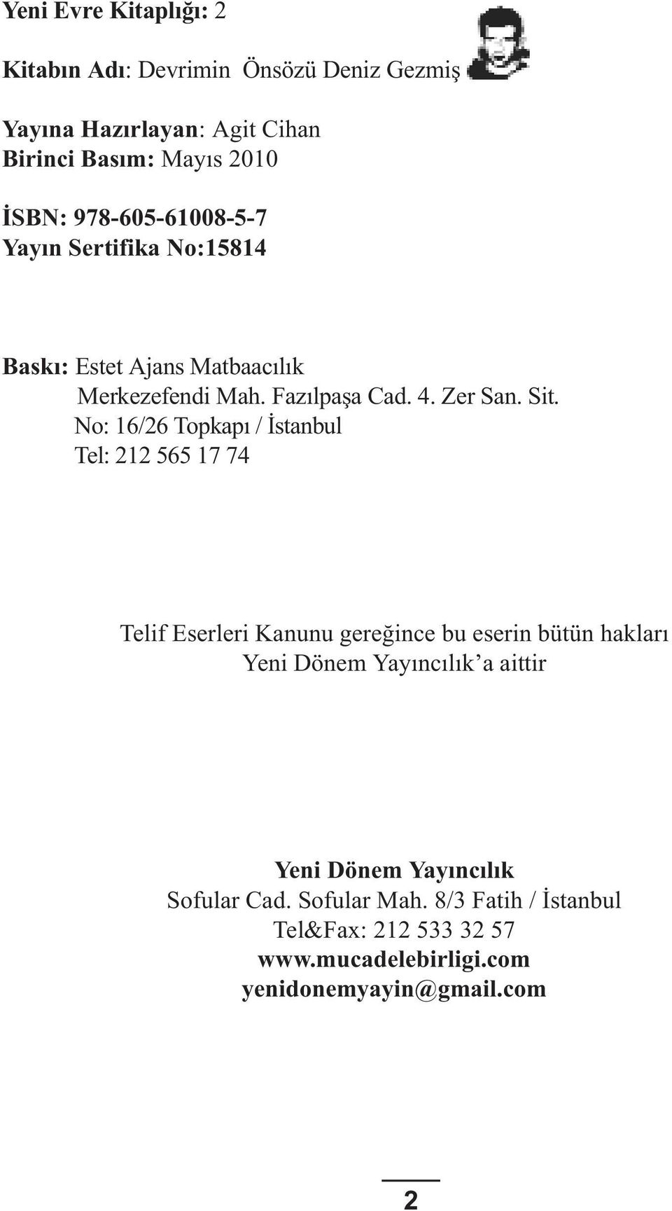 No: 16/26 Topkapı / İstanbul Tel: 212 565 17 74 Telif Eserleri Kanunu gereğince bu eserin bütün hakları Yeni Dönem Yayıncılık a