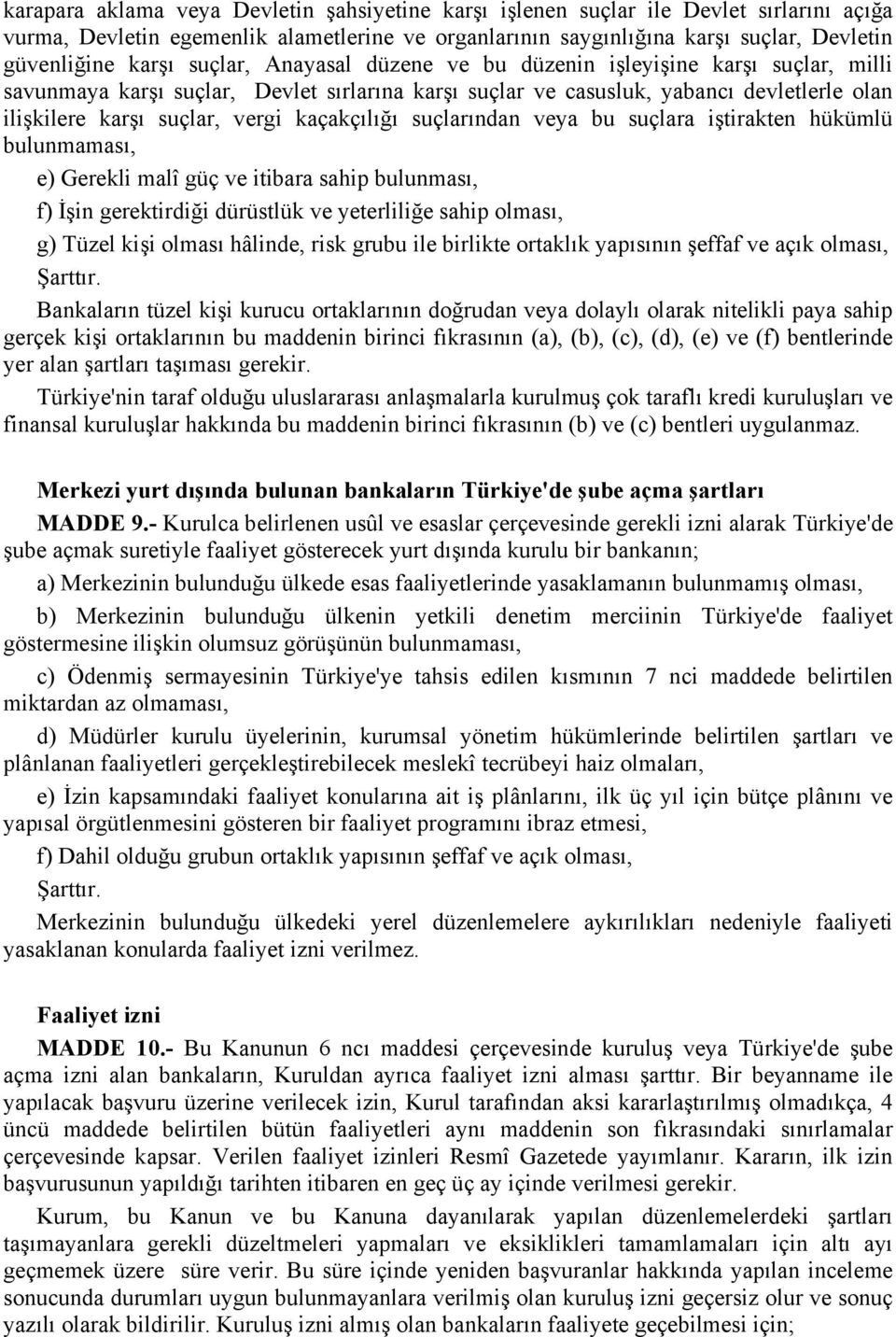 kaçakçõlõğõ suçlarõndan veya bu suçlara iştirakten hükümlü bulunmamasõ, e) Gerekli malî güç ve itibara sahip bulunmasõ, f) İşin gerektirdiği dürüstlük ve yeterliliğe sahip olmasõ, g) Tüzel kişi