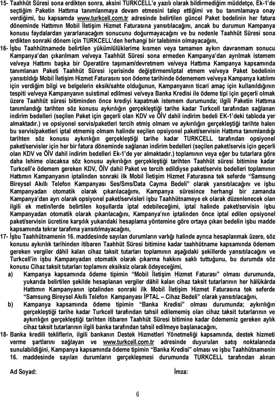 tr adresinde belirtilen güncel Paket bedelinin her fatura döneminde Hattımın Mobil İletişim Hizmet Faturasına yansıtılacağını, ancak bu durumun Kampanya konusu faydalardan yararlanacağım sonucunu