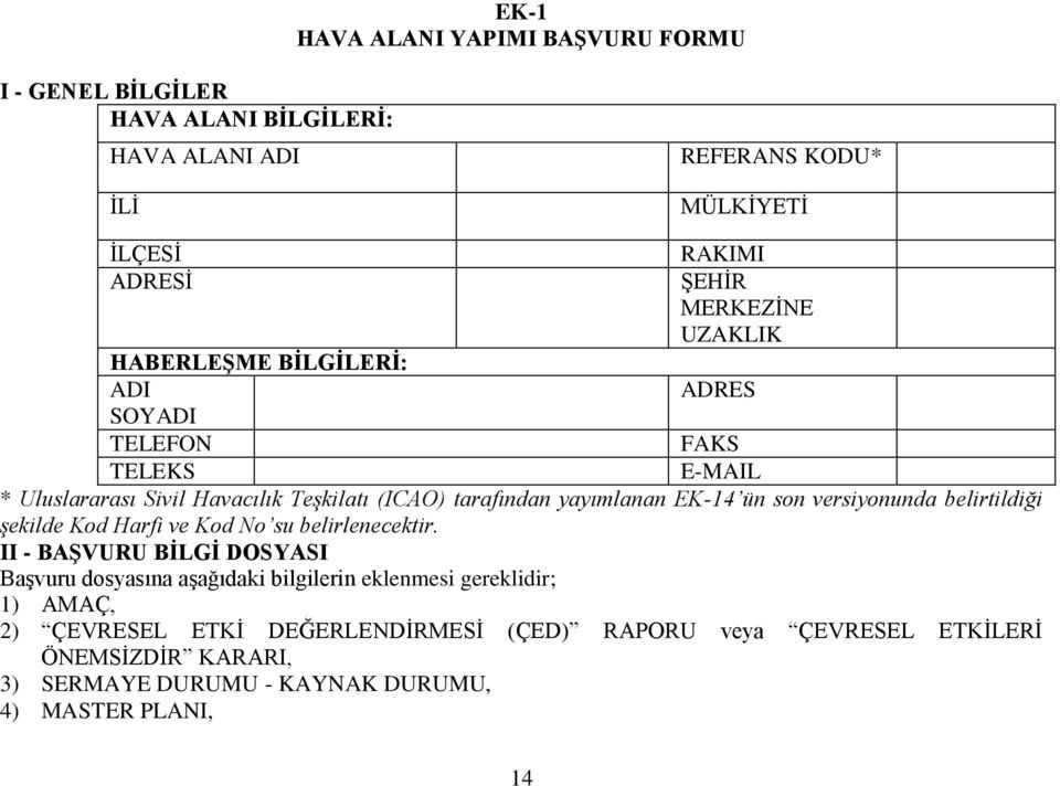 versiyonunda belirtildiği şekilde Kod Harfi ve Kod No su belirlenecektir.