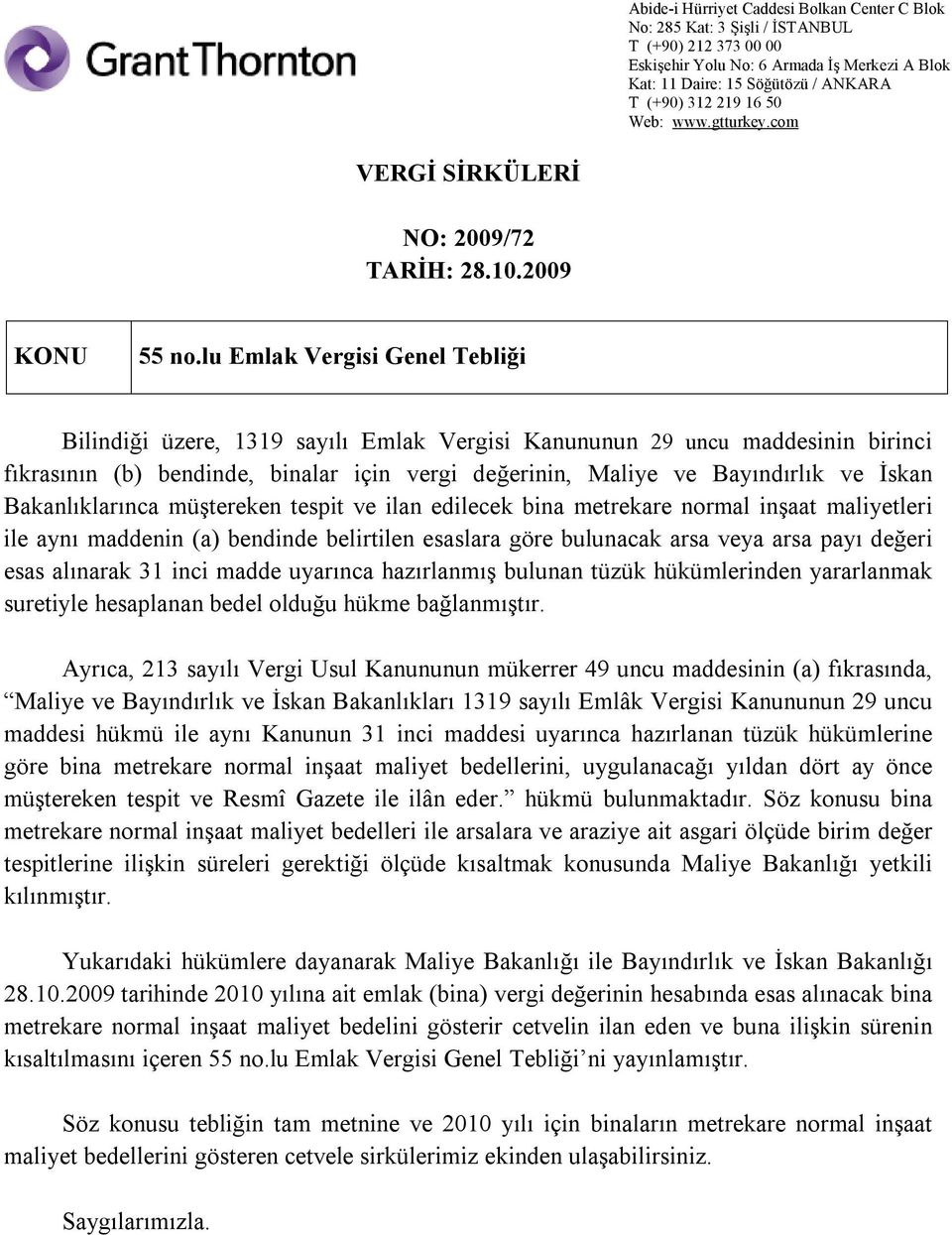 Bakanlıklarınca müştereken tespit ve ilan edilecek bina metrekare normal inşaat maliyetleri ile aynı maddenin (a) bendinde belirtilen esaslara göre bulunacak arsa veya arsa payı değeri esas alınarak