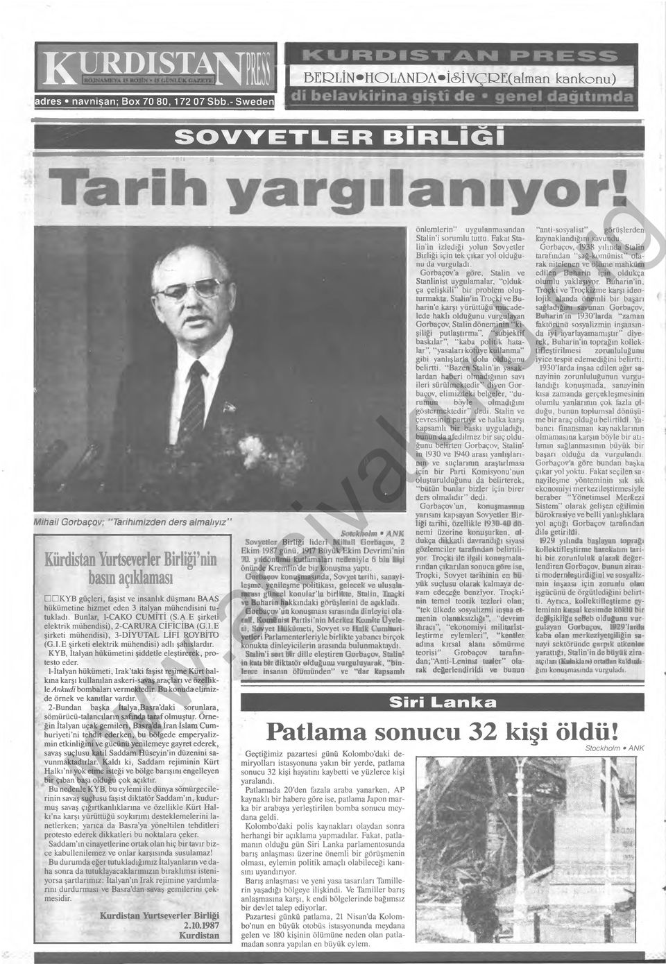 » Mihail Gorbaçov; Tarihimizden ders almalıyız Kürdistan Yurtseverler Birliği nin basın açıklaması K Y B güçleri, faşist ve insanlık düşmanı BAAS hükümetine hizmet eden 3 İtalyan mühendisini