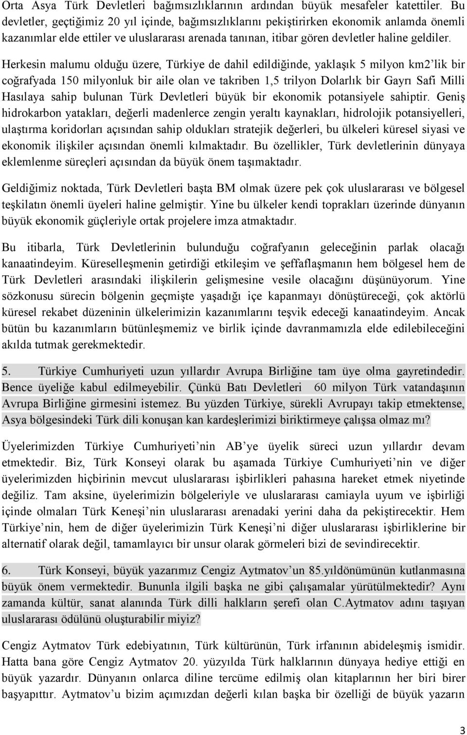 Herkesin malumu olduğu üzere, Türkiye de dahil edildiğinde, yaklaşık 5 milyon km2 lik bir coğrafyada 150 milyonluk bir aile olan ve takriben 1,5 trilyon Dolarlık bir Gayrı Safi Milli Hasılaya sahip