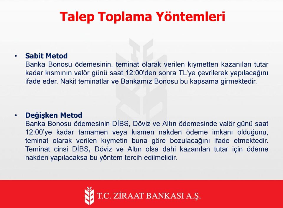 Değişken Metod Banka Bonosu ödemesinin DİBS, Döviz ve Altın ödemesinde valör günü saat 12:00 ye kadar tamamen veya kısmen nakden ödeme imkanı olduğunu,