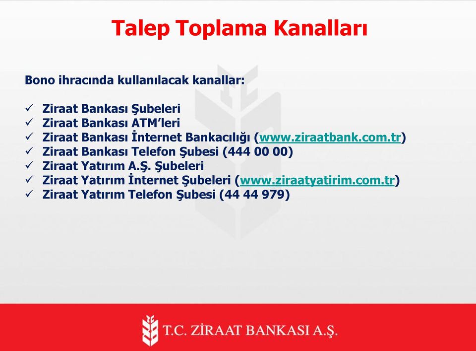 tr) Ziraat Bankası Telefon Şubesi (444 00 00) Ziraat Yatırım A.Ş. Şubeleri Ziraat Yatırım İnternet Şubeleri (www.