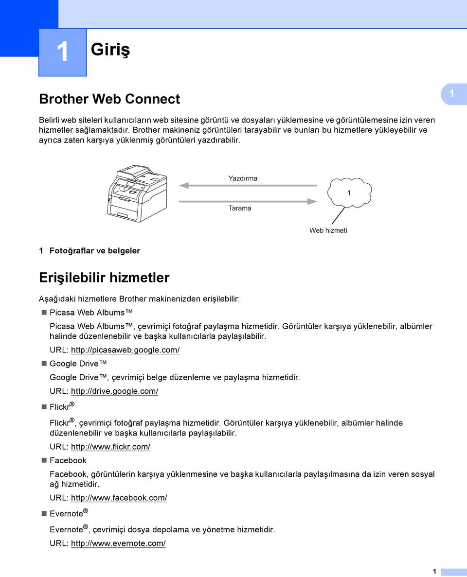 Yazdırma Tarama Web hizmeti Fotoğraflar ve belgeler Erişilebilir hizmetler Aşağıdaki hizmetlere Brother makinenizden erişilebilir: Picasa Web Albums Picasa Web Albums, çevrimiçi fotoğraf paylaşma