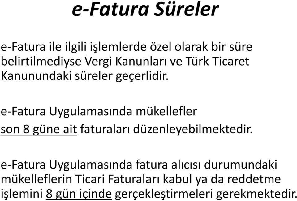 e-fatura Uygulamasında mükellefler son 8 güne ait faturaları düzenleyebilmektedir.