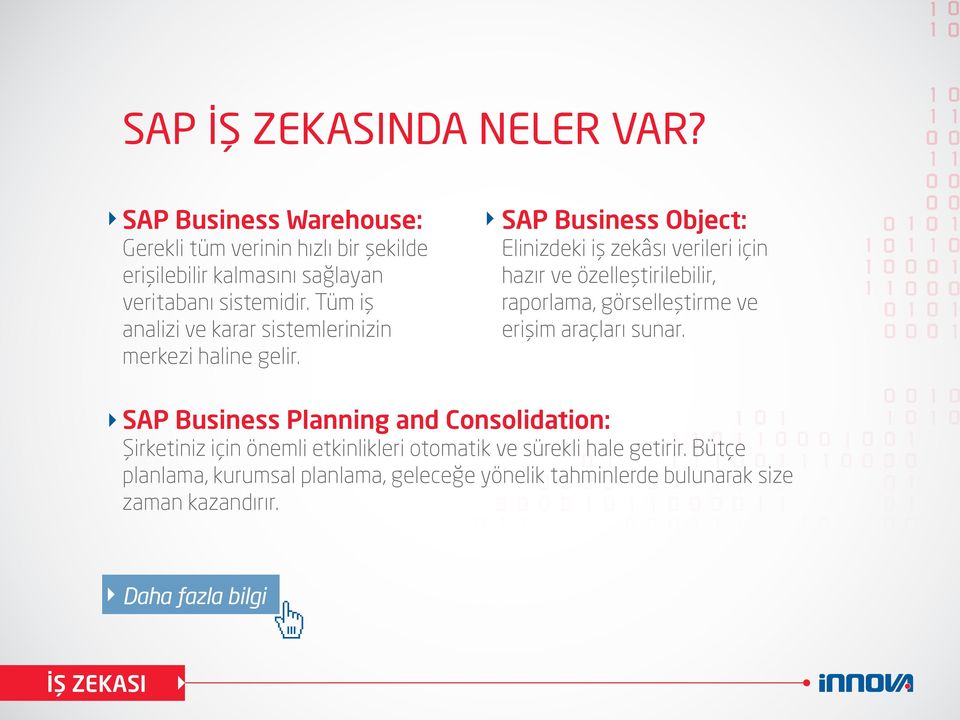SAP Business Object: Elinizdeki iş zekâsı verileri için hazır ve özelleştirilebilir, raporlama, görselleştirme ve erişim araçları sunar.