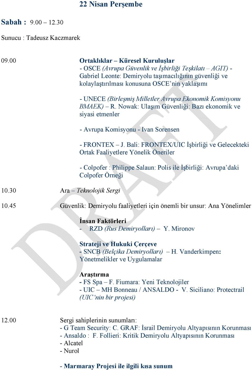 30 Ara Teknolojik Sergi - UNECE (Birleşmiş Milletler Avrupa Ekonomik Komisyonu BMAEK) R. Nowak: Ulaşım Güvenliği: Bazı ekonomik ve siyasi etmenler - Avrupa Komisyonu - Ivan Sorensen - FRONTEX J.