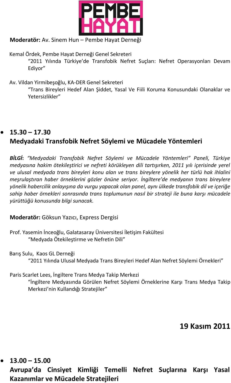 30 Medyadaki Transfobik Nefret Söylemi ve Mücadele Yöntemleri BİLGİ: Medyadaki Transfobik Nefret Söylemi ve Mücadele Yöntemleri Paneli, Türkiye medyasına hakim ötekileştirici ve nefreti körükleyen