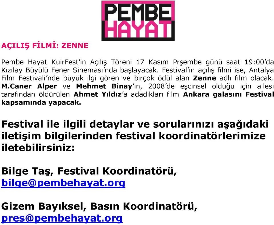 Caner Alper ve Mehmet Binay ın, 2008 de eşcinsel olduğu için ailesi tarafından öldürülen Ahmet Yıldız a adadıkları film Ankara galasını Festival kapsamında yapacak.