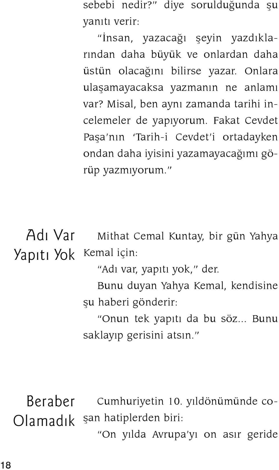 Fakat Cevdet Paşa nın Tarih-i Cevdet i ortadayken ondan daha iyisini yazamayacağımı görüp yazmıyorum.