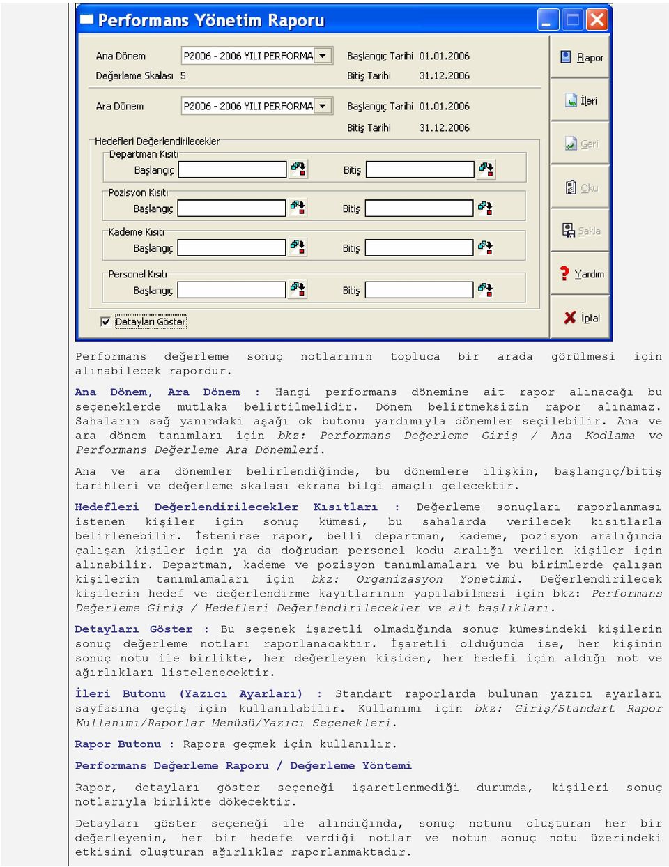 Sahaların sağ yanındaki aşağı ok butonu yardımıyla dönemler seçilebilir. Ana ve ara dönem tanımları için bkz: Performans Değerleme Giriş / Ana Kodlama ve Performans Değerleme Ara Dönemleri.