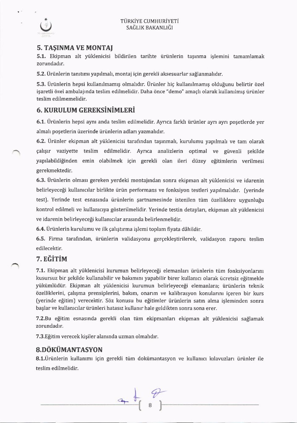 Uriinler hig kullanrlmamrg oldufunu belirtir iizel igaretli tizel ambalajrnda teslim edilmelidir. Daha iince "demo" amagh olarak kullanrlmls i.ininler teslim edilmemelidir. 6.