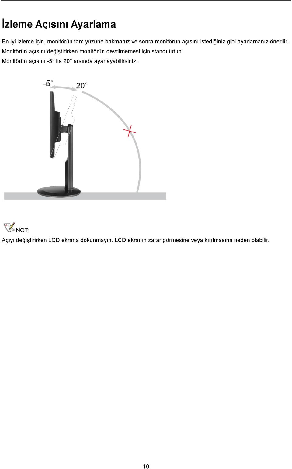 Monitörün açısını değiştirirken monitörün devrilmemesi için standı tutun.