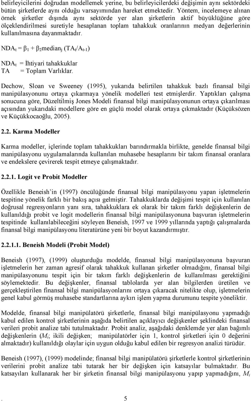 kullanılmasına dayanmakadır. NDA = β 1 + β 2 median j (TA /A -1 ) NDA = İhiyari ahakkuklar TA = Toplam Varlıklar.