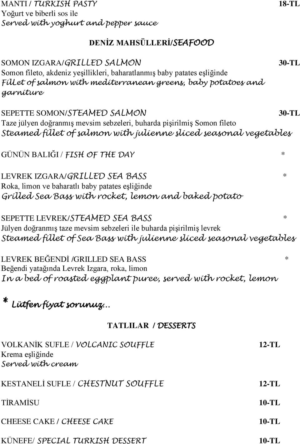 fillet of salmon with julienne sliced seasonal vegetables GÜNÜN BALIĞI / FISH OF THE DAY * LEVREK IZGARA/GRILLED SEA BASS * Roka, limon ve baharatlı baby patates eşliğinde Grilled Sea Bass with