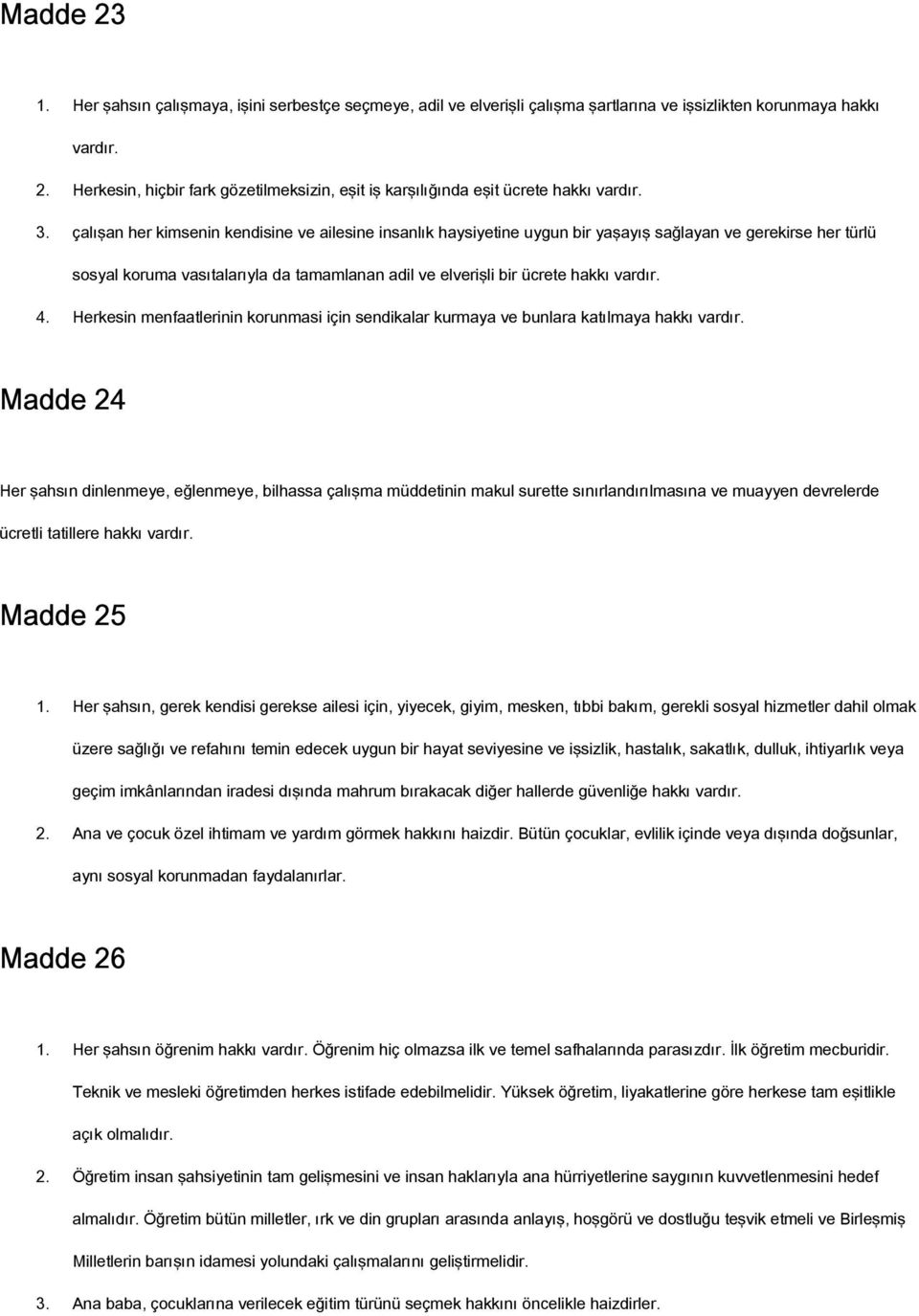 vardır. 4. Herkesin menfaatlerinin korunmasi için sendikalar kurmaya ve bunlara katılmaya hakkı vardır.