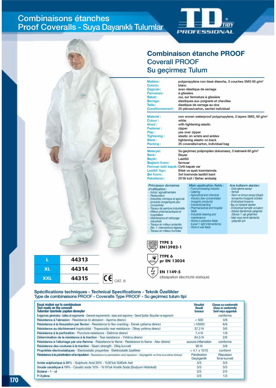 pièces/carton, sachet individuel non woven waterproof polypropylene, 3 layers SMS, 60 g/m 2 Hood : with tightening elastic Fastener : zipper Flap : yes over zipper Tightening : elastic on wrists and