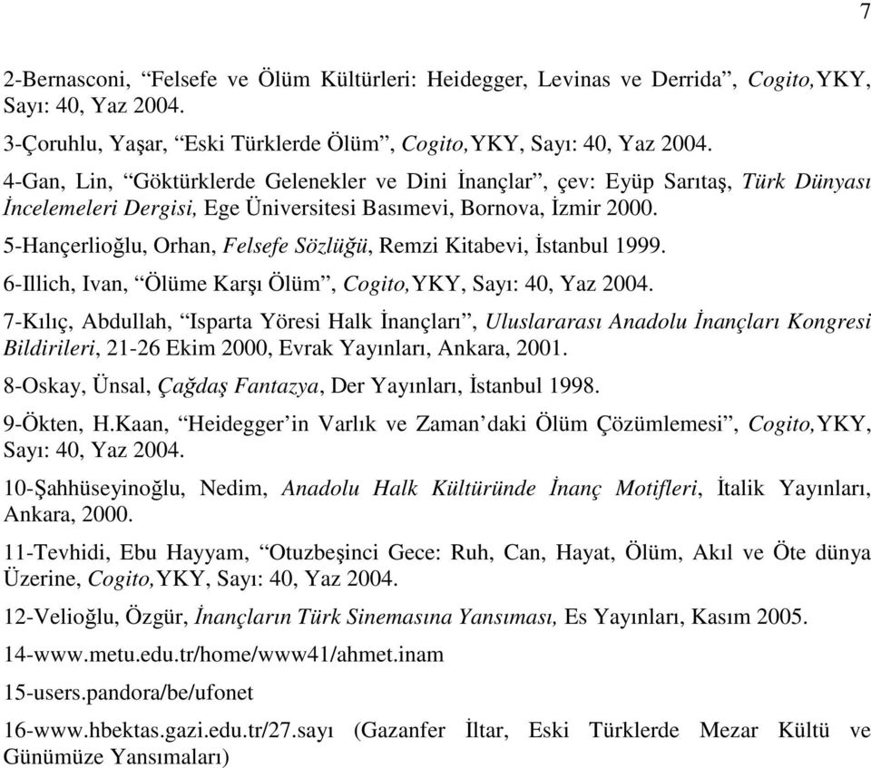 5-Hançerlioğlu, Orhan, Felsefe Sözlüğü, Remzi Kitabevi, Đstanbul 1999. 6-Illich, Ivan, Ölüme Karşı Ölüm, Cogito,YKY, Sayı: 40, Yaz 2004.
