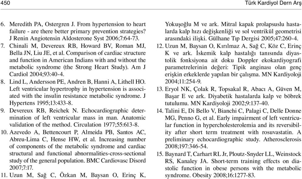 Am J Cardiol 2004;93:40-4. 8. Lind L, Andersson PE, Andren B, Hanni A, Lithell HO. Left ventricular hypertrophy in hypertension is associated with the insulin resistance metabolic syndrome.