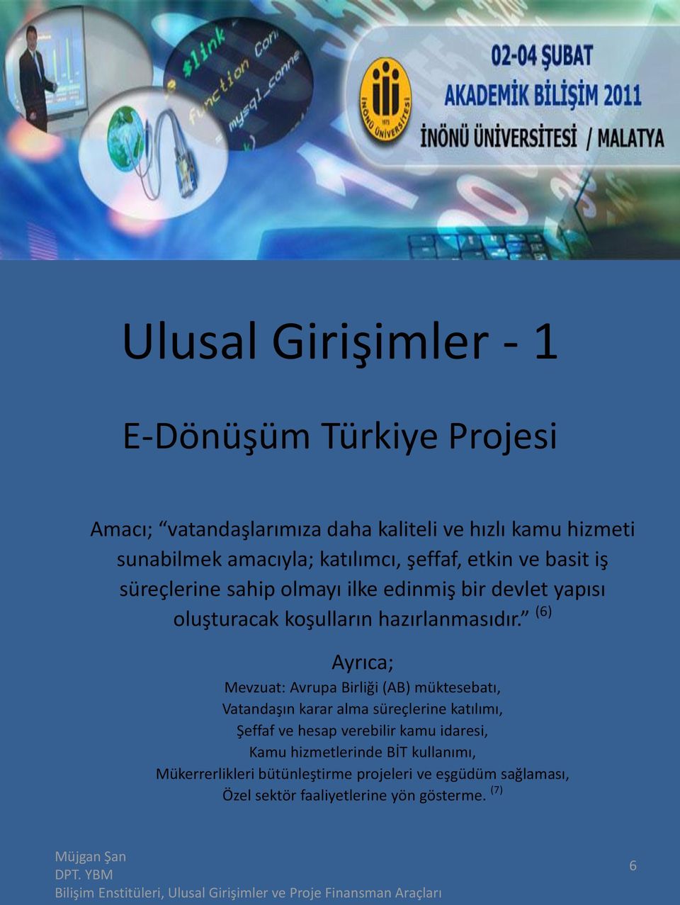 (6) Ayrıca; Mevzuat: Avrupa Birliği (AB) müktesebatı, Vatandaşın karar alma süreçlerine katılımı, Şeffaf ve hesap verebilir kamu