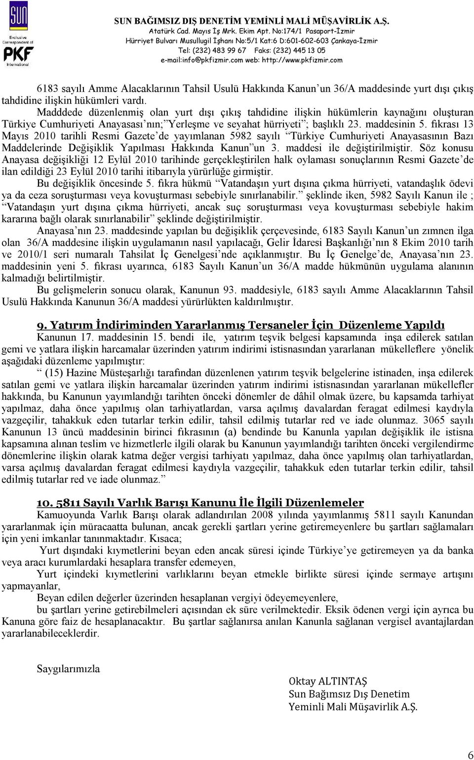 fıkrası 13 Mayıs 2010 tarihli Resmi Gazete de yayımlanan 5982 sayılı Türkiye Cumhuriyeti Anayasasının Bazı Maddelerinde Değişiklik Yapılması Hakkında Kanun un 3. maddesi ile değiştirilmiştir.