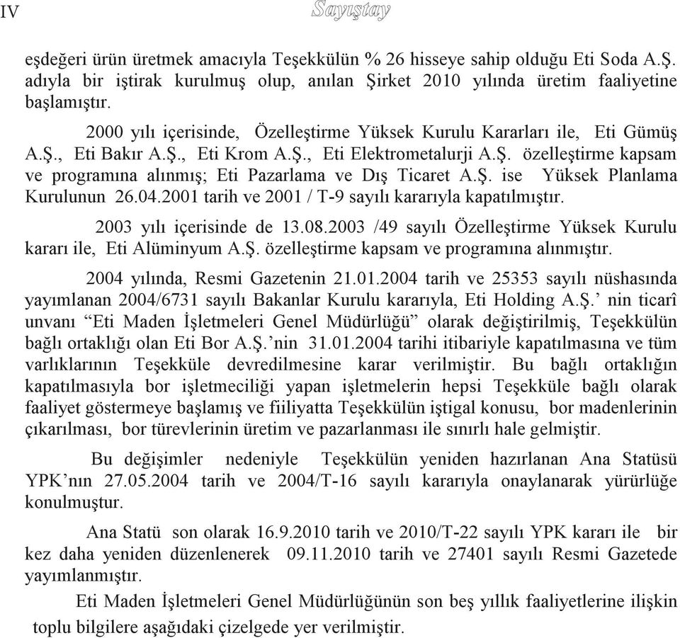 Ş. sodyum ise Yüksek karboksimetil Planlama türevlerinin Kurulunun 26.04.2001 üretimi pazarlanması tarih 2001 konusunda / T-9 sayılı faaliyet kararıyla göstermektedir. kapatılmıştır.