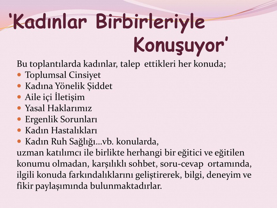 konularda, uzman katılımcı ile birlikte herhangi bir eğitici ve eğitilen konumu olmadan, karşılıklı sohbet,