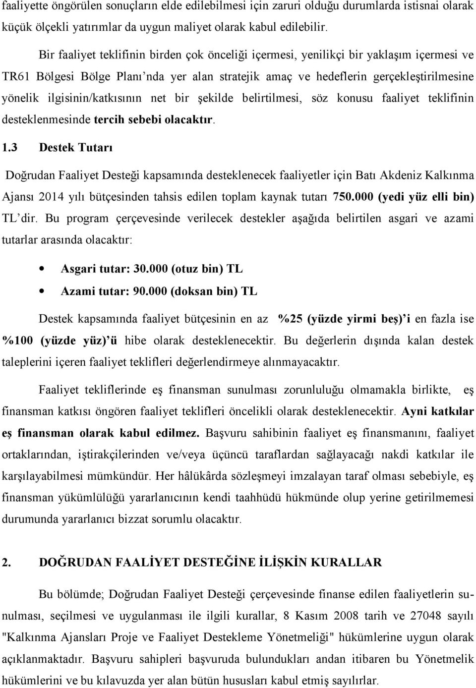 ilgisinin/katkısının net bir şekilde belirtilmesi, söz konusu faaliyet teklifinin desteklenmesinde tercih sebebi olacaktır. 1.