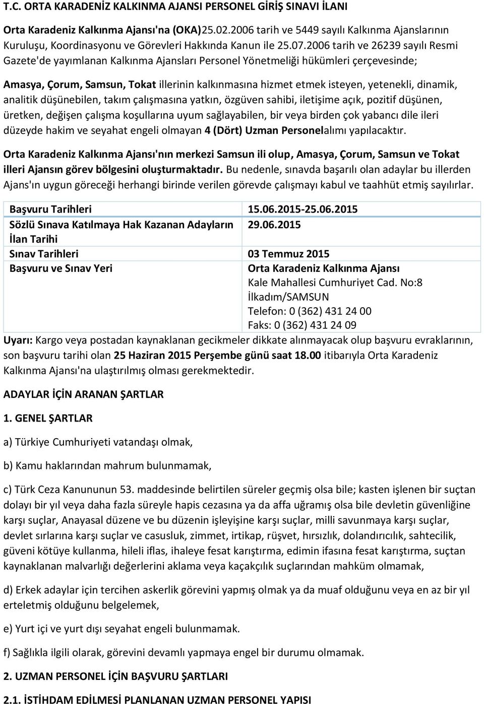 2006 tarih ve 26239 sayılı Resmi Gazete'de yayımlanan Kalkınma Ajansları Personel Yönetmeliği hükümleri çerçevesinde; Amasya, Çorum, Samsun, Tokat illerinin kalkınmasına hizmet etmek isteyen,