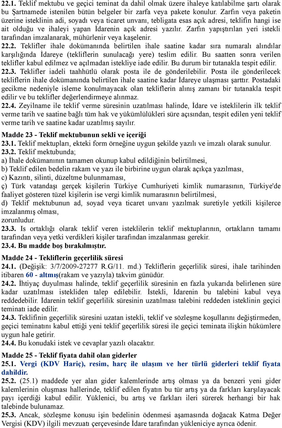 Zarfın yapıştırılan yeri istekli tarafından imzalanarak, mühürlenir veya kaşelenir. 22