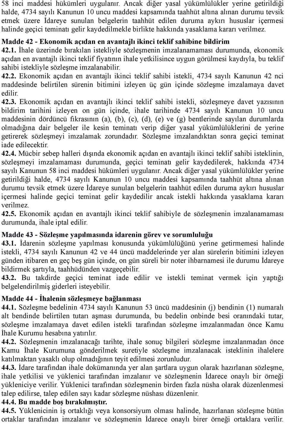 duruma aykırı hususlar içermesi halinde geçici teminatı gelir kaydedilmekle birlikte hakkında yasaklama kararı verilmez. Madde 42 - Ekonomik açıdan en avantajlı ikinci teklif sahibine bildirim 42.1.