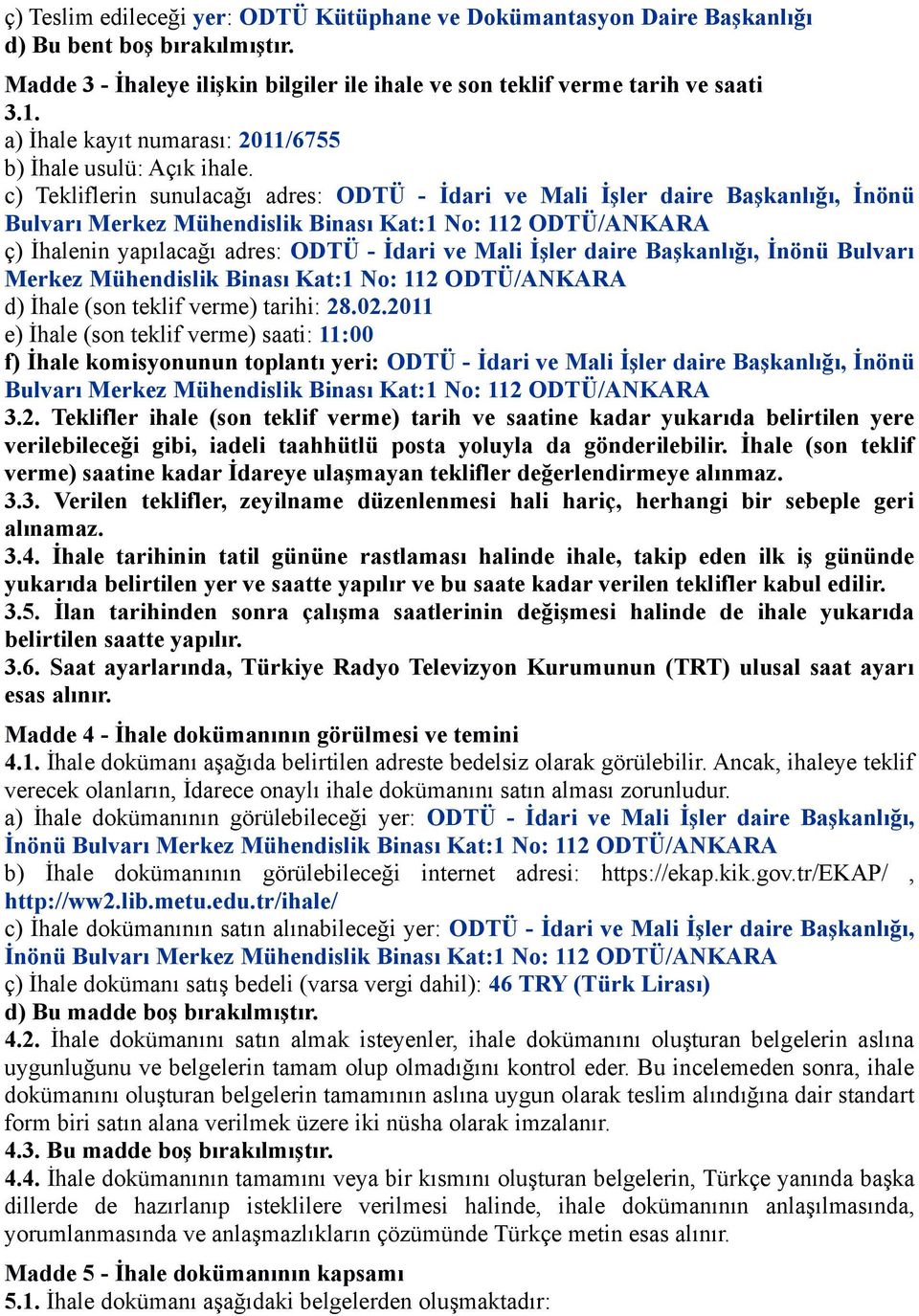 c) Tekliflerin sunulacağı adres: ODTÜ - İdari ve Mali İşler daire Başkanlığı, İnönü Bulvarı Merkez Mühendislik Binası Kat:1 No: 112 ODTÜ/ANKARA ç) İhalenin yapılacağı adres: ODTÜ - İdari ve Mali