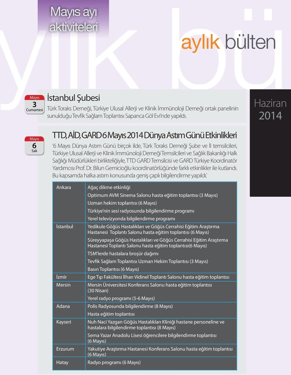 TTD, AİD, GARD 6 Dünya Astım Günü Etkinlikleri 6 Dünya Astım Günü birçok ilde, Türk Toraks Derneği Şube ve İl temsilcileri, Türkiye Ulusal Allerji ve Klinik İmmünoloji Derneği Temsilcileri ve Sağlık