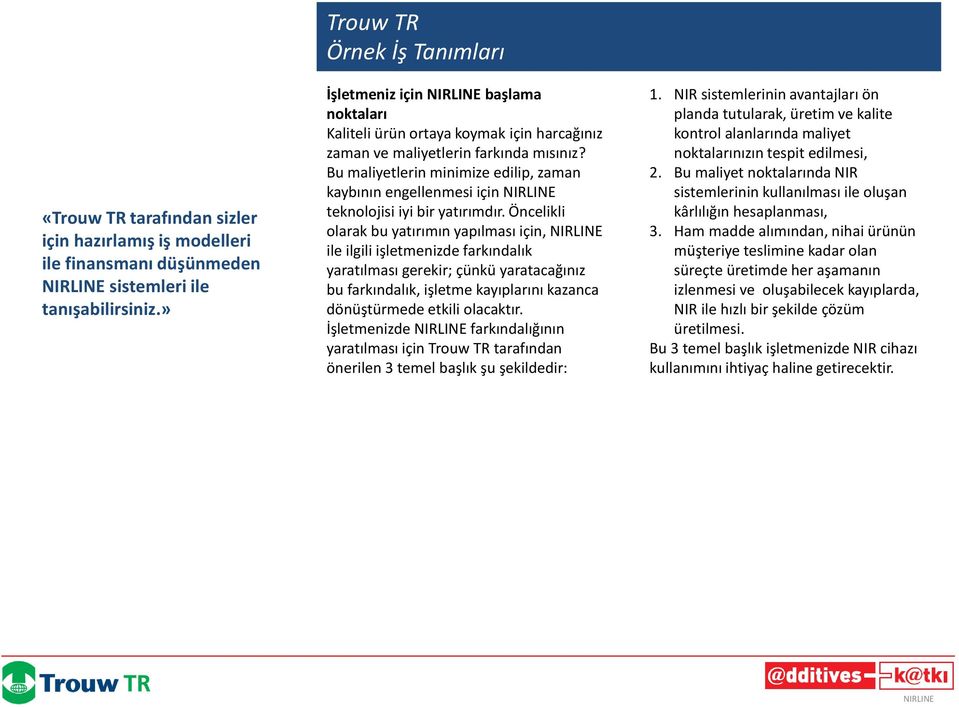 Bu maliyetlerin minimize edilip, zaman kaybının engellenmesi için teknolojisi iyi bir yatırımdır.